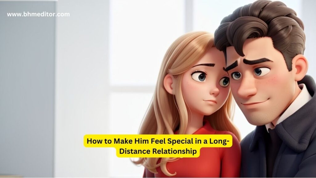 How to Make Him Feel Special in a Long-Distance Relationship
