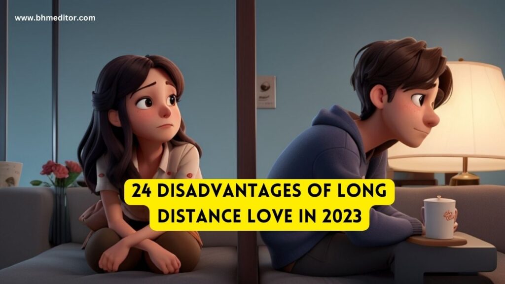 24 Disadvantages of Long Distance Love in 2023